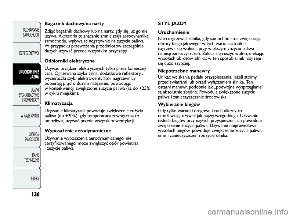 Abarth Punto Evo 2010 Instrukcja obsługi (in Polish) 136
POZNAWANIE
SAMOCHODU
BEZPIECZE
ŃSTWO
URUCHOMIENIE
I JAZDA
LAMPKI
SYGNALIZACYJNE
I KOMUNIKATY
W RAZIE AWARII
OBSŁUGA
SAMOCHODU
DANE
TECHNICZNE
INDEKS
STYL JAZDY
Uruchomienie
Nie rozgrzewać siln Abarth Punto Evo 2010 Instrukcja obsługi (in Polish) 136
POZNAWANIE
SAMOCHODU
BEZPIECZE
ŃSTWO
URUCHOMIENIE
I JAZDA
LAMPKI
SYGNALIZACYJNE
I KOMUNIKATY
W RAZIE AWARII
OBSŁUGA
SAMOCHODU
DANE
TECHNICZNE
INDEKS
STYL JAZDY
Uruchomienie
Nie rozgrzewać siln