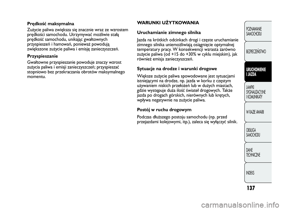 Abarth Punto Evo 2010 Instrukcja obsługi (in Polish) 137
POZNAWANIE
SAMOCHODU
BEZPIECZE
ŃSTWO
URUCHOMIENIE
I JAZDA
LAMPKI
SYGNALIZACYJNE
I KOMUNIKATY
W RAZIE AWARII
OBSŁUGA
SAMOCHODU
DANE
TECHNICZNE
INDEKS
Prędkość maksymalna
Zużycie paliwa Abarth Punto Evo 2010 Instrukcja obsługi (in Polish) 137
POZNAWANIE
SAMOCHODU
BEZPIECZE
ŃSTWO
URUCHOMIENIE
I JAZDA
LAMPKI
SYGNALIZACYJNE
I KOMUNIKATY
W RAZIE AWARII
OBSŁUGA
SAMOCHODU
DANE
TECHNICZNE
INDEKS
Prędkość maksymalna
Zużycie paliwa