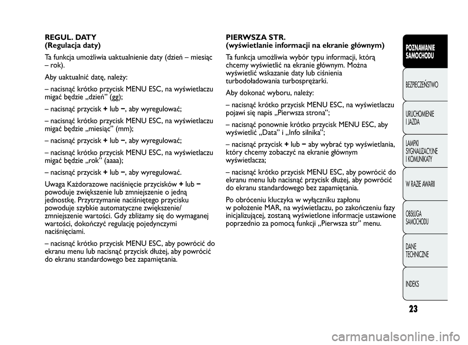 Abarth Punto Evo 2010 Instrukcja obsługi (in Polish) CONOSCENZA
DELLA
VETTURA
23
POZNAWANIE
SAMOCHODU
BEZPIECZEŃSTWO
URUCHOMIENIE
I JAZDA
LAMPKI
SYGNALIZACYJNE
I KOMUNIKATY
W RAZIE AWARII
OBSŁUGA
SAMOCHODU
DANE
TECHNICZNE
INDEKS
PIERWSZA STR.
( Abarth Punto Evo 2010 Instrukcja obsługi (in Polish) CONOSCENZA
DELLA
VETTURA
23
POZNAWANIE
SAMOCHODU
BEZPIECZEŃSTWO
URUCHOMIENIE
I JAZDA
LAMPKI
SYGNALIZACYJNE
I KOMUNIKATY
W RAZIE AWARII
OBSŁUGA
SAMOCHODU
DANE
TECHNICZNE
INDEKS
PIERWSZA STR.
(
