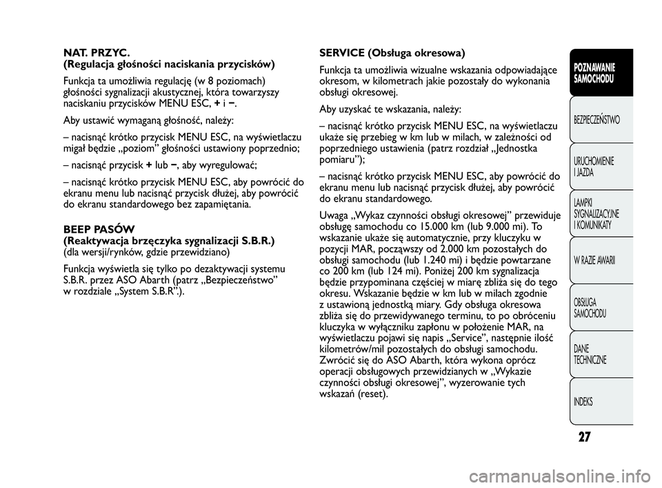 Abarth Punto Evo 2010 Instrukcja obsługi (in Polish) 27
CONOSCENZA
DELLA
VETTURAPOZNAWANIE
SAMOCHODU
BEZPIECZEŃSTWO
URUCHOMIENIE
I JAZDA
LAMPKI
SYGNALIZACYJNE
I KOMUNIKATY
W RAZIE AWARII
OBSŁUGA
SAMOCHODU
DANE
TECHNICZNE
INDEKS
NAT. PRZYC.
(Regu Abarth Punto Evo 2010 Instrukcja obsługi (in Polish) 27
CONOSCENZA
DELLA
VETTURAPOZNAWANIE
SAMOCHODU
BEZPIECZEŃSTWO
URUCHOMIENIE
I JAZDA
LAMPKI
SYGNALIZACYJNE
I KOMUNIKATY
W RAZIE AWARII
OBSŁUGA
SAMOCHODU
DANE
TECHNICZNE
INDEKS
NAT. PRZYC.
(Regu