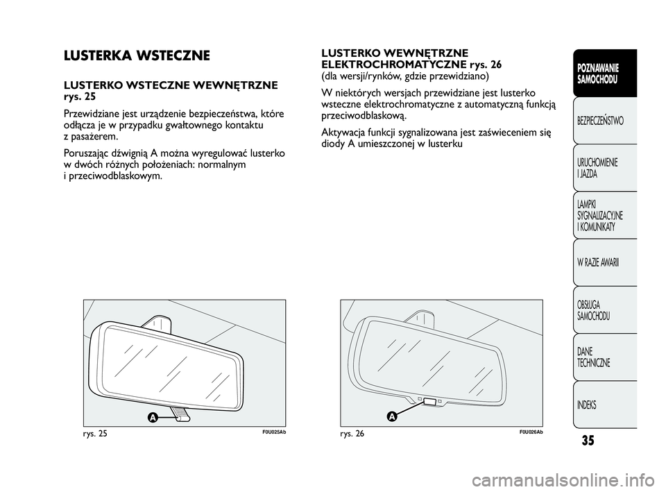 Abarth Punto Evo 2010 Instrukcja obsługi (in Polish) 35
POZNAWANIE
SAMOCHODU
BEZPIECZEŃSTWO
URUCHOMIENIE
I JAZDA
LAMPKI
SYGNALIZACYJNE
I KOMUNIKATY
W RAZIE AWARII
OBSŁUGA
SAMOCHODU
DANE
TECHNICZNE
INDEKS
LUSTERKO WEWNĘTRZNE
ELEKTROCHROMATYCZNE Abarth Punto Evo 2010 Instrukcja obsługi (in Polish) 35
POZNAWANIE
SAMOCHODU
BEZPIECZEŃSTWO
URUCHOMIENIE
I JAZDA
LAMPKI
SYGNALIZACYJNE
I KOMUNIKATY
W RAZIE AWARII
OBSŁUGA
SAMOCHODU
DANE
TECHNICZNE
INDEKS
LUSTERKO WEWNĘTRZNE
ELEKTROCHROMATYCZNE