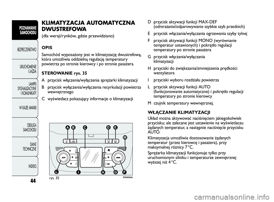 Abarth Punto Evo 2010 Instrukcja obsługi (in Polish) 44
POZNAWANIE
SAMOCHODU
BEZPIECZEŃSTWO
URUCHOMIENIE
I JAZDA
LAMPKI
SYGNALIZACYJNE
I KOMUNIKATY
W RAZIE AWARII
OBSŁUGA
SAMOCHODU
DANE
TECHNICZNE
INDEKS
D przycisk aktywacji funkcji MAX-DEF
(odmraż Abarth Punto Evo 2010 Instrukcja obsługi (in Polish) 44
POZNAWANIE
SAMOCHODU
BEZPIECZEŃSTWO
URUCHOMIENIE
I JAZDA
LAMPKI
SYGNALIZACYJNE
I KOMUNIKATY
W RAZIE AWARII
OBSŁUGA
SAMOCHODU
DANE
TECHNICZNE
INDEKS
D przycisk aktywacji funkcji MAX-DEF
(odmraż