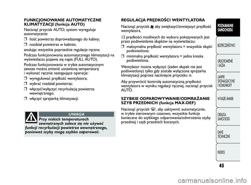 Abarth Punto Evo 2010 Instrukcja obsługi (in Polish) 45
POZNAWANIE
SAMOCHODU
BEZPIECZEŃSTWO
URUCHOMIENIE
I JAZDA
LAMPKI
SYGNALIZACYJNE
I KOMUNIKATY
W RAZIE AWARII
OBSŁUGA
SAMOCHODU
DANE
TECHNICZNE
INDEKS
FUNKCJONOWANIE AUTOMATYCZNE
KLIMATYZACJI Abarth Punto Evo 2010 Instrukcja obsługi (in Polish) 45
POZNAWANIE
SAMOCHODU
BEZPIECZEŃSTWO
URUCHOMIENIE
I JAZDA
LAMPKI
SYGNALIZACYJNE
I KOMUNIKATY
W RAZIE AWARII
OBSŁUGA
SAMOCHODU
DANE
TECHNICZNE
INDEKS
FUNKCJONOWANIE AUTOMATYCZNE
KLIMATYZACJI