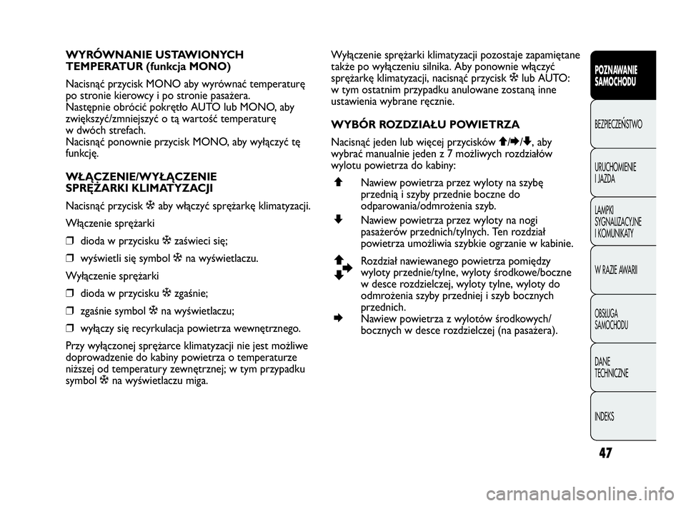 Abarth Punto Evo 2010 Instrukcja obsługi (in Polish) 47
POZNAWANIE
SAMOCHODU
BEZPIECZEŃSTWO
URUCHOMIENIE
I JAZDA
LAMPKI
SYGNALIZACYJNE
I KOMUNIKATY
W RAZIE AWARII
OBSŁUGA
SAMOCHODU
DANE
TECHNICZNE
INDEKS
WYRÓWNANIE USTAWIONYCH
TEMPERATUR (funk Abarth Punto Evo 2010 Instrukcja obsługi (in Polish) 47
POZNAWANIE
SAMOCHODU
BEZPIECZEŃSTWO
URUCHOMIENIE
I JAZDA
LAMPKI
SYGNALIZACYJNE
I KOMUNIKATY
W RAZIE AWARII
OBSŁUGA
SAMOCHODU
DANE
TECHNICZNE
INDEKS
WYRÓWNANIE USTAWIONYCH
TEMPERATUR (funk