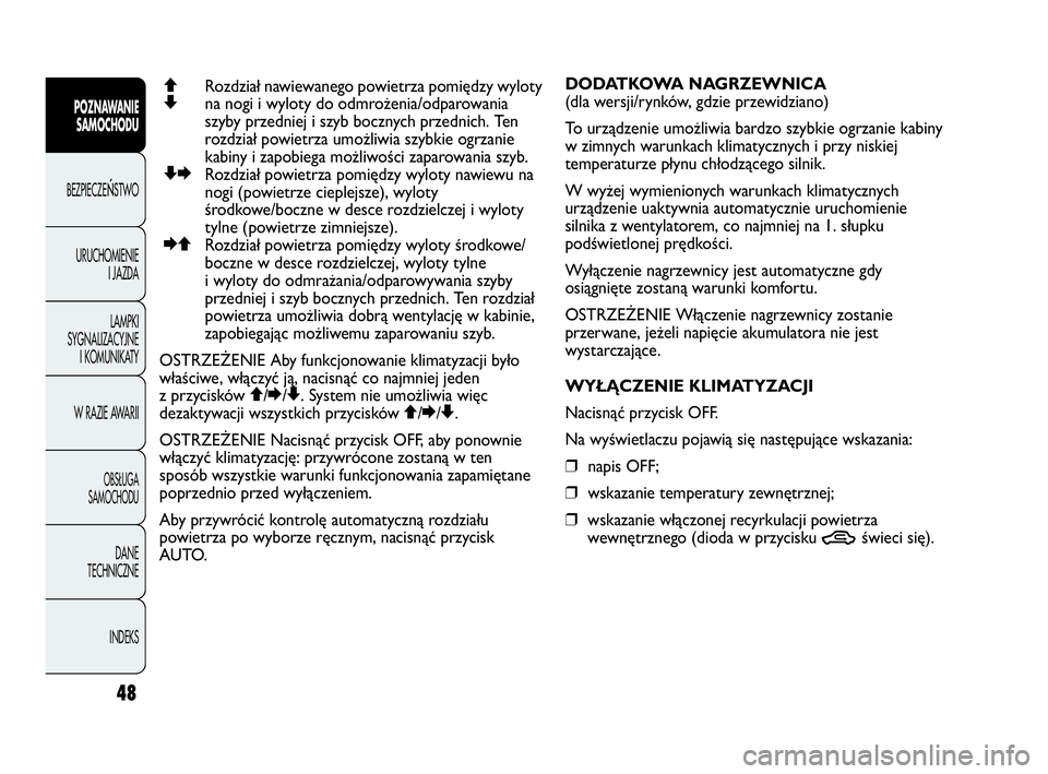 Abarth Punto Evo 2010 Instrukcja obsługi (in Polish) 48
POZNAWANIE
SAMOCHODU
BEZPIECZEŃSTWO
URUCHOMIENIE
I JAZDA
LAMPKI
SYGNALIZACYJNE
I KOMUNIKATY
W RAZIE AWARII
OBSŁUGA
SAMOCHODU
DANE
TECHNICZNE
INDEKS
QRozdział nawiewanego powietrza pomiędzy wyl Abarth Punto Evo 2010 Instrukcja obsługi (in Polish) 48
POZNAWANIE
SAMOCHODU
BEZPIECZEŃSTWO
URUCHOMIENIE
I JAZDA
LAMPKI
SYGNALIZACYJNE
I KOMUNIKATY
W RAZIE AWARII
OBSŁUGA
SAMOCHODU
DANE
TECHNICZNE
INDEKS
QRozdział nawiewanego powietrza pomiędzy wyl