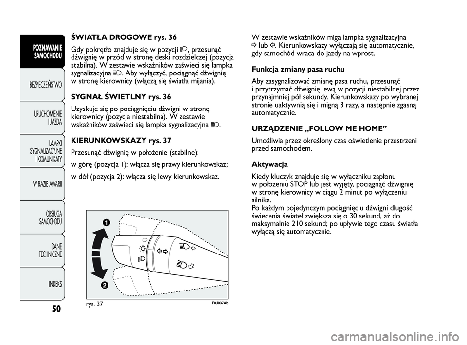 Abarth Punto Evo 2010  Instrukcja obsługi (in Polish) 50
POZNAWANIE
SAMOCHODU
BEZPIECZEŃSTWO
URUCHOMIENIE
I JAZDA
LAMPKI
SYGNALIZACYJNE
I KOMUNIKATY
W RAZIE AWARII
OBSŁUGA 
SAMOCHODU
DANE
TECHNICZNE
INDEKS
W zestawie wskaźników miga lampka sygnalizac