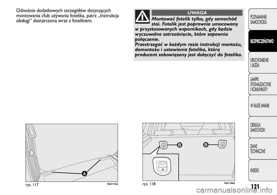 Abarth Punto Evo 2011 Instrukcja obsługi (in Polish) 121
POZNAWANIE
SAMOCHODU
BEZPIECZE
ŃSTWO
URUCHOMIENIE
I JAZDA
LAMPKI
SYGNALIZACYJNE
I KOMUNIKATY
W RAZIE AWARII
OBSŁUGA
SAMOCHODU
DANE
TECHNICZNE
INDEKS
Odnośnie dodatkowych szczegółów dotyczą Abarth Punto Evo 2011 Instrukcja obsługi (in Polish) 121
POZNAWANIE
SAMOCHODU
BEZPIECZE
ŃSTWO
URUCHOMIENIE
I JAZDA
LAMPKI
SYGNALIZACYJNE
I KOMUNIKATY
W RAZIE AWARII
OBSŁUGA
SAMOCHODU
DANE
TECHNICZNE
INDEKS
Odnośnie dodatkowych szczegółów dotyczą