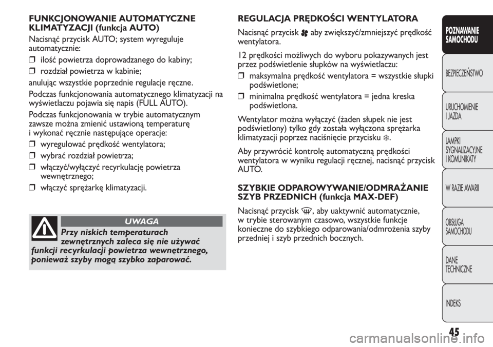Abarth Punto Evo 2011 Instrukcja obsługi (in Polish) 45
POZNAWANIE
SAMOCHODU
BEZPIECZEŃSTWO
URUCHOMIENIE
I JAZDA
LAMPKI
SYGNALIZACYJNE
I KOMUNIKATY
W RAZIE AWARII
OBSŁUGA
SAMOCHODU
DANE
TECHNICZNE
INDEKS
FUNKCJONOWANIE AUTOMATYCZNE
KLIMATYZACJI (fun Abarth Punto Evo 2011 Instrukcja obsługi (in Polish) 45
POZNAWANIE
SAMOCHODU
BEZPIECZEŃSTWO
URUCHOMIENIE
I JAZDA
LAMPKI
SYGNALIZACYJNE
I KOMUNIKATY
W RAZIE AWARII
OBSŁUGA
SAMOCHODU
DANE
TECHNICZNE
INDEKS
FUNKCJONOWANIE AUTOMATYCZNE
KLIMATYZACJI (fun