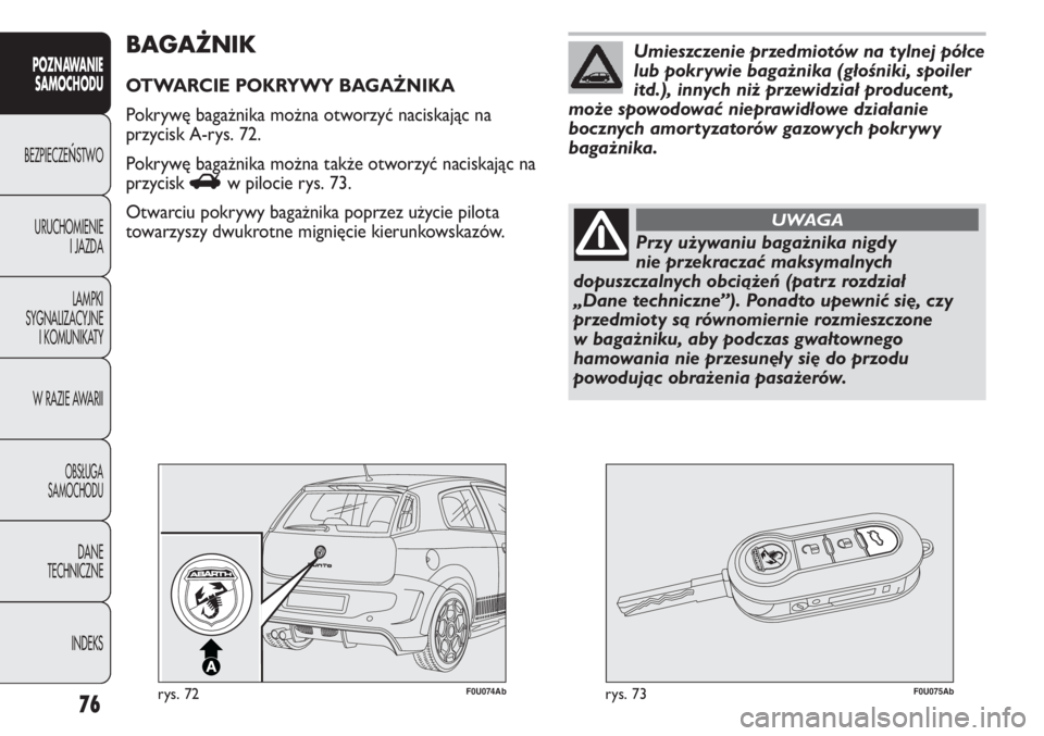 Abarth Punto Evo 2011 Instrukcja obsługi (in Polish) 76
POZNAWANIE
SAMOCHODU
BEZPIECZEŃSTWO
URUCHOMIENIE
I JAZDA
LAMPKI
SYGNALIZACYJNE
I KOMUNIKATY
W RAZIE AWARII
OBSŁUGA
SAMOCHODU
DANE
TECHNICZNE
INDEKS
F0U074Abrys. 72F0U075Abrys. 73
BAGAŻNIK
OTWARC Abarth Punto Evo 2011 Instrukcja obsługi (in Polish) 76
POZNAWANIE
SAMOCHODU
BEZPIECZEŃSTWO
URUCHOMIENIE
I JAZDA
LAMPKI
SYGNALIZACYJNE
I KOMUNIKATY
W RAZIE AWARII
OBSŁUGA
SAMOCHODU
DANE
TECHNICZNE
INDEKS
F0U074Abrys. 72F0U075Abrys. 73
BAGAŻNIK
OTWARC