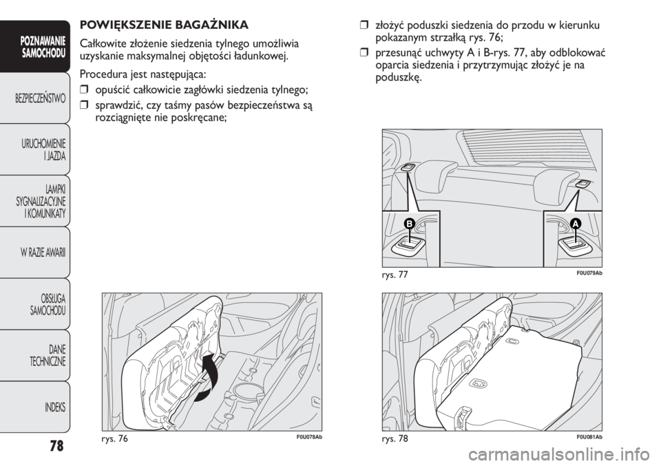Abarth Punto Evo 2011 Instrukcja obsługi (in Polish) 78
POZNAWANIE
SAMOCHODU
BEZPIECZEŃSTWO
URUCHOMIENIE
I JAZDA
LAMPKI
SYGNALIZACYJNE
I KOMUNIKATY
W RAZIE AWARII
OBSŁUGA
SAMOCHODU
DANE
TECHNICZNE
INDEKS
F0U078Abrys. 76
POWIĘKSZENIE BAGAŻNIKA
Całko Abarth Punto Evo 2011 Instrukcja obsługi (in Polish) 78
POZNAWANIE
SAMOCHODU
BEZPIECZEŃSTWO
URUCHOMIENIE
I JAZDA
LAMPKI
SYGNALIZACYJNE
I KOMUNIKATY
W RAZIE AWARII
OBSŁUGA
SAMOCHODU
DANE
TECHNICZNE
INDEKS
F0U078Abrys. 76
POWIĘKSZENIE BAGAŻNIKA
Całko