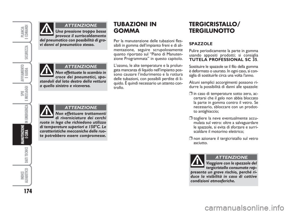 Abarth Grande Punto 2010 Libretto Uso Manutenzione (in Italian) 174
SPIE
E MESSAGGI
DATI TECNICI
INDICE
ALFABETICO
PLANCIA
E COMANDI
SICUREZZA
AVVIAMENTO
E GUIDA
IN EMERGENZA
MANUTENZIONE
E CURA
TERGICRISTALLO/
TERGILUNOTTO
SPAZZOLE
Pulire periodicamente la part Abarth Grande Punto 2010 Libretto Uso Manutenzione (in Italian) 174
SPIE
E MESSAGGI
DATI TECNICI
INDICE
ALFABETICO
PLANCIA
E COMANDI
SICUREZZA
AVVIAMENTO
E GUIDA
IN EMERGENZA
MANUTENZIONE
E CURA
TERGICRISTALLO/
TERGILUNOTTO
SPAZZOLE
Pulire periodicamente la part