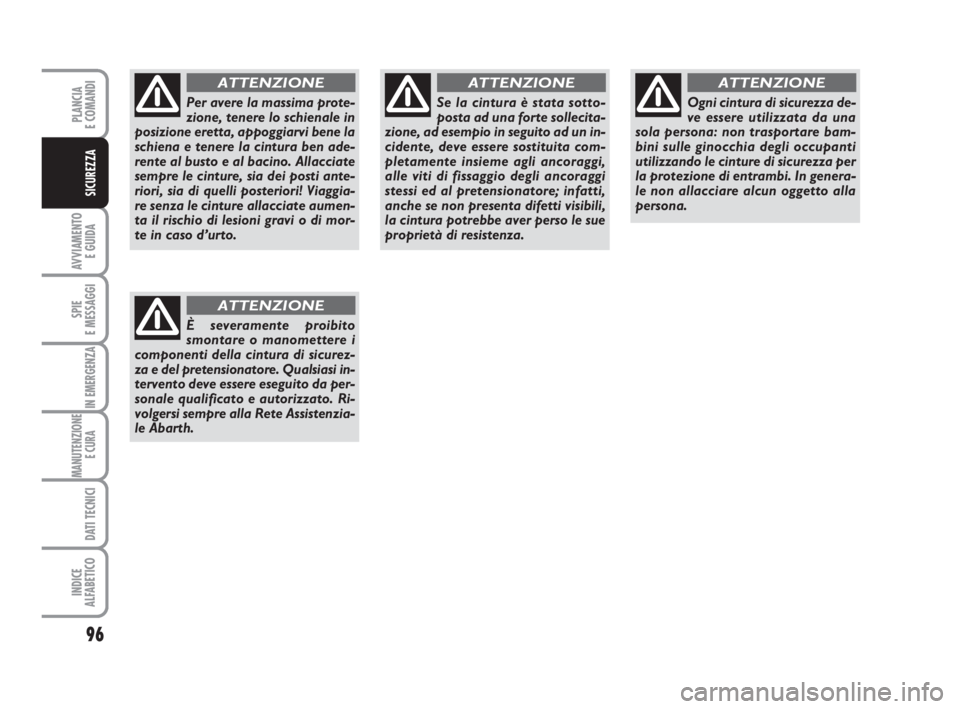 Abarth Grande Punto 2010 Libretto Uso Manutenzione (in Italian) 96
AVVIAMENTO
E GUIDA
SPIE
E MESSAGGI
IN EMERGENZA
MANUTENZIONE
E CURA
DATI TECNICI
INDICE
ALFABETICO
PLANCIA
E COMANDI
SICUREZZA
Per avere la massima prote-
zione, tenere lo schienale in
posizione Abarth Grande Punto 2010 Libretto Uso Manutenzione (in Italian) 96
AVVIAMENTO
E GUIDA
SPIE
E MESSAGGI
IN EMERGENZA
MANUTENZIONE
E CURA
DATI TECNICI
INDICE
ALFABETICO
PLANCIA
E COMANDI
SICUREZZA
Per avere la massima prote-
zione, tenere lo schienale in
posizione