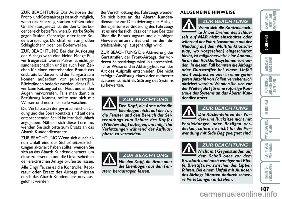Abarth Grande Punto 2009  Betriebsanleitung (in German) 107
ANLASSEN
UND FAHRT
KONTROLL-
LEUCHTEN UND
ANZEIGEN
IM NOTFALL
WARTUNG UND
PFLEGE
TECHNISCHE
MERKMALE
INHALTS-
VERZEICHNIS
ARMATUREN-
BRETT UND
BEDIENELEMENTE
SICHERHEIT
ZUR BEACHTUNG Das Auslösen