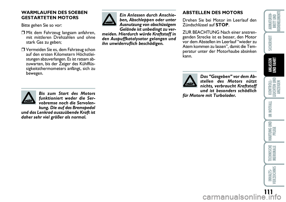 Abarth Grande Punto 2007 Betriebsanleitung (in German) 111
KONTROLL-
LEUCHTEN UND
ANZEIGEN
IM NOTFALL
WARTUNG UND
PFLEGE
TECHNISCHE
MERKMALE
INHALTS-
VERZEICHNIS
ARMATUREN-
BRETT UND
BEDIENELEMENTE
SICHERHEIT
ANLASSEN
UND FAHRT
ABSTELLEN DES MOTORS
Drehen Abarth Grande Punto 2007 Betriebsanleitung (in German) 111
KONTROLL-
LEUCHTEN UND
ANZEIGEN
IM NOTFALL
WARTUNG UND
PFLEGE
TECHNISCHE
MERKMALE
INHALTS-
VERZEICHNIS
ARMATUREN-
BRETT UND
BEDIENELEMENTE
SICHERHEIT
ANLASSEN
UND FAHRT
ABSTELLEN DES MOTORS
Drehen