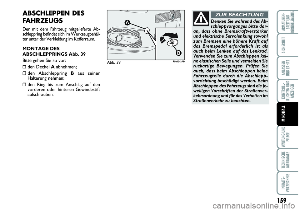 Abarth Grande Punto 2009 Betriebsanleitung (in German) 159
KONTROLL-
LEUCHTEN UND
ANZEIGEN
WARTUNG UND
PFLEGE
TECHNISCHE
MERKMALE
INHALTS-
VERZEICHNIS
ARMATUREN-
BRETT UND
BEDIENELEMENTE
SICHERHEIT
ANLASSEN
UND FAHRT
IM NOTFALL
ABSCHLEPPEN DES
FAHRZEUGS
D Abarth Grande Punto 2009 Betriebsanleitung (in German) 159
KONTROLL-
LEUCHTEN UND
ANZEIGEN
WARTUNG UND
PFLEGE
TECHNISCHE
MERKMALE
INHALTS-
VERZEICHNIS
ARMATUREN-
BRETT UND
BEDIENELEMENTE
SICHERHEIT
ANLASSEN
UND FAHRT
IM NOTFALL
ABSCHLEPPEN DES
FAHRZEUGS
D