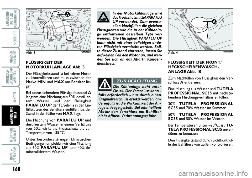 Abarth Grande Punto 2009 Betriebsanleitung (in German) 168
KONTROLL-
LEUCHTEN UND
ANZEIGEN
TECHNISCHE
MERKMALE
INHALTS-
VERZEICHNIS
ARMATUREN-
BRETT UND
BEDIENELEMENTE
SICHERHEIT
ANLASSEN
UND FAHRT
IM NOTFALL
WARTUNG UND
PFLEGE
FLÜSSIGKEIT DER FRONT/
HE Abarth Grande Punto 2009 Betriebsanleitung (in German) 168
KONTROLL-
LEUCHTEN UND
ANZEIGEN
TECHNISCHE
MERKMALE
INHALTS-
VERZEICHNIS
ARMATUREN-
BRETT UND
BEDIENELEMENTE
SICHERHEIT
ANLASSEN
UND FAHRT
IM NOTFALL
WARTUNG UND
PFLEGE
FLÜSSIGKEIT DER FRONT/
HE