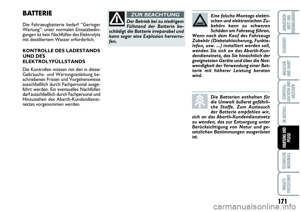 Abarth Grande Punto 2009 Betriebsanleitung (in German) 171
KONTROLL-
LEUCHTEN UND
ANZEIGEN
TECHNISCHE
MERKMALE
INHALTS-
VERZEICHNIS
ARMATUREN-
BRETT UND
BEDIENELEMENTE
SICHERHEIT
ANLASSEN
UND FAHRT
IM NOTFALL
WARTUNG UND
PFLEGE
BATTERIE
Die Fahrzeugbatter Abarth Grande Punto 2009 Betriebsanleitung (in German) 171
KONTROLL-
LEUCHTEN UND
ANZEIGEN
TECHNISCHE
MERKMALE
INHALTS-
VERZEICHNIS
ARMATUREN-
BRETT UND
BEDIENELEMENTE
SICHERHEIT
ANLASSEN
UND FAHRT
IM NOTFALL
WARTUNG UND
PFLEGE
BATTERIE
Die Fahrzeugbatter