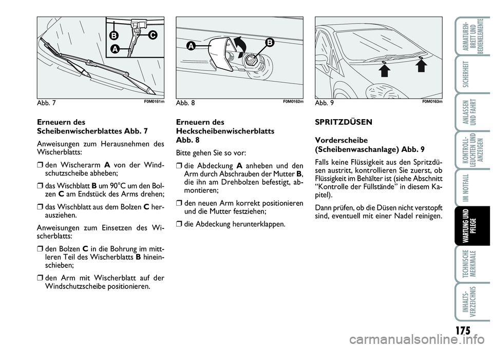 Abarth Grande Punto 2009 Betriebsanleitung (in German) 175
KONTROLL-
LEUCHTEN UND
ANZEIGEN
TECHNISCHE
MERKMALE
INHALTS-
VERZEICHNIS
ARMATUREN-
BRETT UND
BEDIENELEMENTE
SICHERHEIT
ANLASSEN
UND FAHRT
IM NOTFALL
WARTUNG UND
PFLEGE
Erneuern des
Scheibenwische Abarth Grande Punto 2009 Betriebsanleitung (in German) 175
KONTROLL-
LEUCHTEN UND
ANZEIGEN
TECHNISCHE
MERKMALE
INHALTS-
VERZEICHNIS
ARMATUREN-
BRETT UND
BEDIENELEMENTE
SICHERHEIT
ANLASSEN
UND FAHRT
IM NOTFALL
WARTUNG UND
PFLEGE
Erneuern des
Scheibenwische