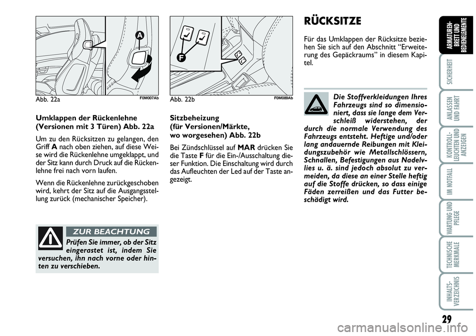 Abarth Grande Punto 2008  Betriebsanleitung (in German) 29
SICHERHEIT
ANLASSEN
UND FAHRT
KONTROLL-
LEUCHTEN UND
ANZEIGEN
IM NOTFALL
WARTUNG UND
PFLEGE
TECHNISCHE
MERKMALE
INHALTS-
VERZEICHNIS
ARMATUREN-
BRETT UND
BEDIENELEMENTE
Umklappen der Rückenlehne 
