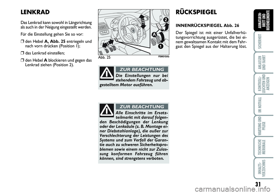 Abarth Grande Punto 2009 Betriebsanleitung (in German) 31
SICHERHEIT
ANLASSEN
UND FAHRT
KONTROLL-
LEUCHTEN UND
ANZEIGEN
IM NOTFALL
WARTUNG UND
PFLEGE
TECHNISCHE
MERKMALE
INHALTS-
VERZEICHNIS
ARMATUREN-
BRETT UND
BEDIENELEMENTE
RÜCKSPIEGEL
INNENRÜCKSPIEG Abarth Grande Punto 2009 Betriebsanleitung (in German) 31
SICHERHEIT
ANLASSEN
UND FAHRT
KONTROLL-
LEUCHTEN UND
ANZEIGEN
IM NOTFALL
WARTUNG UND
PFLEGE
TECHNISCHE
MERKMALE
INHALTS-
VERZEICHNIS
ARMATUREN-
BRETT UND
BEDIENELEMENTE
RÜCKSPIEGEL
INNENRÜCKSPIEG