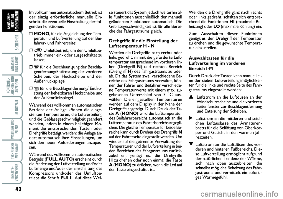 Abarth Grande Punto 2009 Betriebsanleitung (in German) 42
SICHERHEIT
ANLASSEN
UND FAHRT
KONTROLL-
LEUCHTEN UND
ANZEIGEN
IM NOTFALL
WARTUNG UND
PFLEGE
TECHNISCHE
MERKMALE
INHALTS-
VERZEICHNIS
ARMATUREN-
BRETT UND
BEDIENELEMENTE
Im vollkommen automatischem Abarth Grande Punto 2009 Betriebsanleitung (in German) 42
SICHERHEIT
ANLASSEN
UND FAHRT
KONTROLL-
LEUCHTEN UND
ANZEIGEN
IM NOTFALL
WARTUNG UND
PFLEGE
TECHNISCHE
MERKMALE
INHALTS-
VERZEICHNIS
ARMATUREN-
BRETT UND
BEDIENELEMENTE
Im vollkommen automatischem