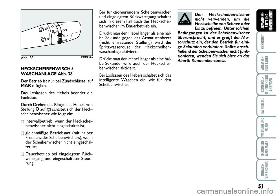 Abarth Grande Punto 2009 Betriebsanleitung (in German) 51
SICHERHEIT
ANLASSEN
UND FAHRT
KONTROLL-
LEUCHTEN UND
ANZEIGEN
IM NOTFALL
WARTUNG UND
PFLEGE
TECHNISCHE
MERKMALE
INHALTS-
VERZEICHNIS
ARMATUREN-
BRETT UND
BEDIENELEMENTE
HECKSCHEIBENWISCH-/
WASCHANL Abarth Grande Punto 2009 Betriebsanleitung (in German) 51
SICHERHEIT
ANLASSEN
UND FAHRT
KONTROLL-
LEUCHTEN UND
ANZEIGEN
IM NOTFALL
WARTUNG UND
PFLEGE
TECHNISCHE
MERKMALE
INHALTS-
VERZEICHNIS
ARMATUREN-
BRETT UND
BEDIENELEMENTE
HECKSCHEIBENWISCH-/
WASCHANL