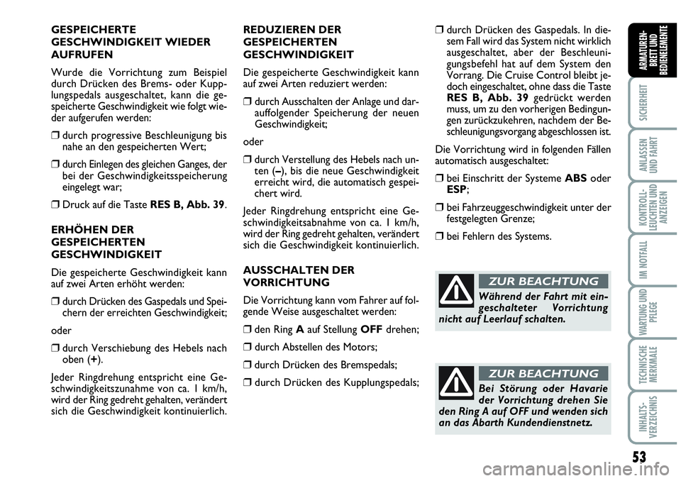 Abarth Grande Punto 2009 Betriebsanleitung (in German) 53
SICHERHEIT
ANLASSEN
UND FAHRT
KONTROLL-
LEUCHTEN UND
ANZEIGEN
IM NOTFALL
WARTUNG UND
PFLEGE
TECHNISCHE
MERKMALE
INHALTS-
VERZEICHNIS
ARMATUREN-
BRETT UND
BEDIENELEMENTE
GESPEICHERTE
GESCHWINDIGKEIT Abarth Grande Punto 2009 Betriebsanleitung (in German) 53
SICHERHEIT
ANLASSEN
UND FAHRT
KONTROLL-
LEUCHTEN UND
ANZEIGEN
IM NOTFALL
WARTUNG UND
PFLEGE
TECHNISCHE
MERKMALE
INHALTS-
VERZEICHNIS
ARMATUREN-
BRETT UND
BEDIENELEMENTE
GESPEICHERTE
GESCHWINDIGKEIT
