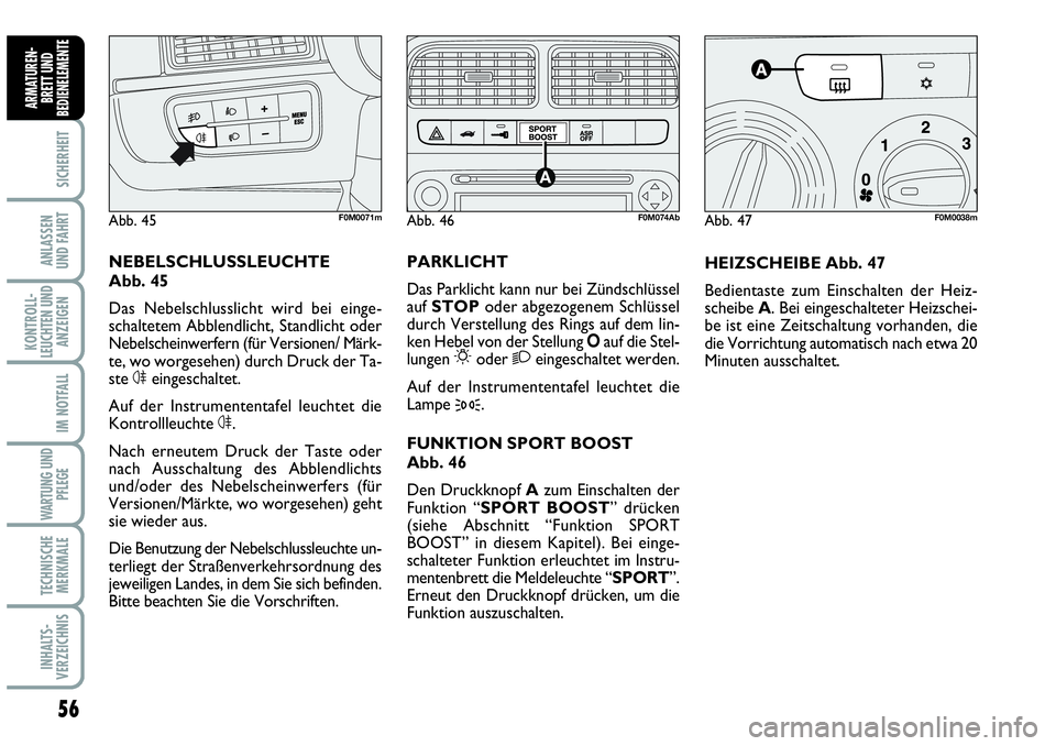 Abarth Grande Punto 2009 Betriebsanleitung (in German) 56
SICHERHEIT
ANLASSEN
UND FAHRT
KONTROLL-
LEUCHTEN UND
ANZEIGEN
IM NOTFALL
WARTUNG UND
PFLEGE
TECHNISCHE
MERKMALE
INHALTS-
VERZEICHNIS
ARMATUREN-
BRETT UND
BEDIENELEMENTE
HEIZSCHEIBE Abb. 47
Bedient Abarth Grande Punto 2009 Betriebsanleitung (in German) 56
SICHERHEIT
ANLASSEN
UND FAHRT
KONTROLL-
LEUCHTEN UND
ANZEIGEN
IM NOTFALL
WARTUNG UND
PFLEGE
TECHNISCHE
MERKMALE
INHALTS-
VERZEICHNIS
ARMATUREN-
BRETT UND
BEDIENELEMENTE
HEIZSCHEIBE Abb. 47
Bedient