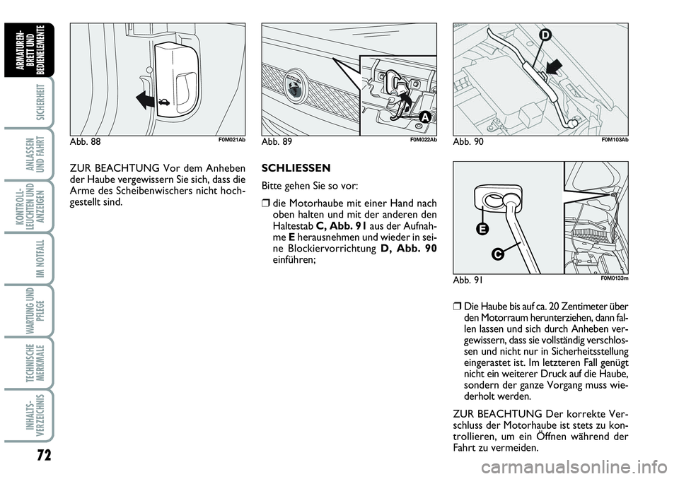 Abarth Grande Punto 2009 Betriebsanleitung (in German) 72
SICHERHEIT
ANLASSEN
UND FAHRT
KONTROLL-
LEUCHTEN UND
ANZEIGEN
IM NOTFALL
WARTUNG UND
PFLEGE
TECHNISCHE
MERKMALE
INHALTS-
VERZEICHNIS
ARMATUREN-
BRETT UND
BEDIENELEMENTE
SCHLIESSEN
Bitte gehen Sie Abarth Grande Punto 2009 Betriebsanleitung (in German) 72
SICHERHEIT
ANLASSEN
UND FAHRT
KONTROLL-
LEUCHTEN UND
ANZEIGEN
IM NOTFALL
WARTUNG UND
PFLEGE
TECHNISCHE
MERKMALE
INHALTS-
VERZEICHNIS
ARMATUREN-
BRETT UND
BEDIENELEMENTE
SCHLIESSEN
Bitte gehen Sie