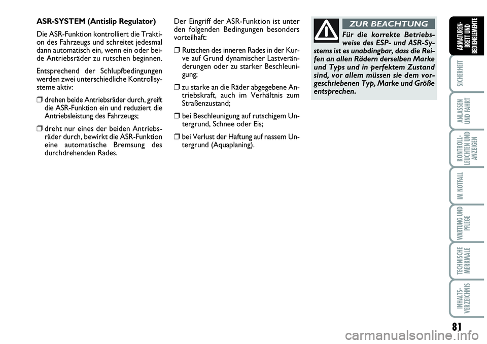 Abarth Grande Punto 2009 Betriebsanleitung (in German) 81
SICHERHEIT
ANLASSEN
UND FAHRT
KONTROLL-
LEUCHTEN UND
ANZEIGEN
IM NOTFALL
WARTUNG UND
PFLEGE
TECHNISCHE
MERKMALE
INHALTS-
VERZEICHNIS
ARMATUREN-
BRETT UND
BEDIENELEMENTE
Für die korrekte Betriebs-
Abarth Grande Punto 2009 Betriebsanleitung (in German) 81
SICHERHEIT
ANLASSEN
UND FAHRT
KONTROLL-
LEUCHTEN UND
ANZEIGEN
IM NOTFALL
WARTUNG UND
PFLEGE
TECHNISCHE
MERKMALE
INHALTS-
VERZEICHNIS
ARMATUREN-
BRETT UND
BEDIENELEMENTE
Für die korrekte Betriebs-