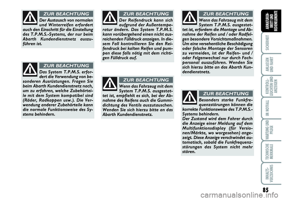 Abarth Grande Punto 2009 Betriebsanleitung (in German) 85
SICHERHEIT
ANLASSEN
UND FAHRT
KONTROLL-
LEUCHTEN UND
ANZEIGEN
IM NOTFALL
WARTUNG UND
PFLEGE
TECHNISCHE
MERKMALE
INHALTS-
VERZEICHNIS
ARMATUREN-
BRETT UND
BEDIENELEMENTE
Der Austausch von normalen
u Abarth Grande Punto 2009 Betriebsanleitung (in German) 85
SICHERHEIT
ANLASSEN
UND FAHRT
KONTROLL-
LEUCHTEN UND
ANZEIGEN
IM NOTFALL
WARTUNG UND
PFLEGE
TECHNISCHE
MERKMALE
INHALTS-
VERZEICHNIS
ARMATUREN-
BRETT UND
BEDIENELEMENTE
Der Austausch von normalen
u