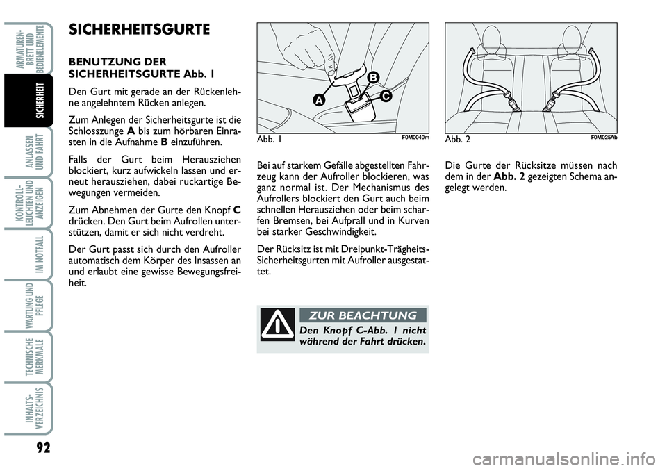 Abarth Grande Punto 2007  Betriebsanleitung (in German) 92
ANLASSEN 
UND FAHRT
KONTROLL-
LEUCHTEN UND
ANZEIGEN
IM NOTFALL
WARTUNG UND
PFLEGE
TECHNISCHE
MERKMALE
INHALTS-
VERZEICHNIS
ARMATUREN-
BRETT UND
BEDIENELEMENTE
SICHERHEIT
Bei auf starkem Gefälle ab
