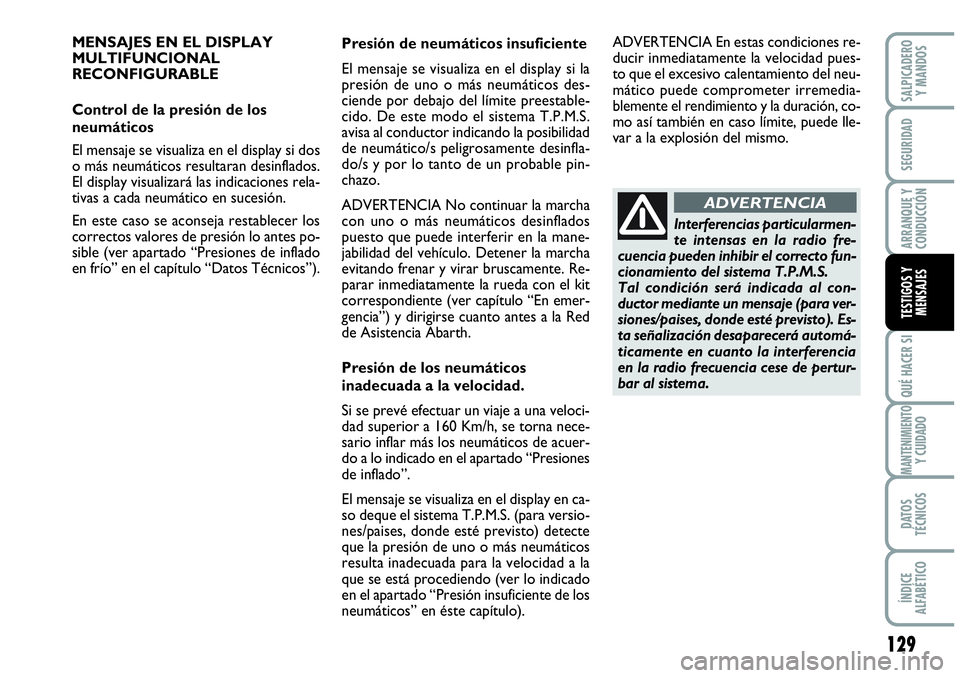 Abarth Grande Punto 2008  Manual de Empleo y Cuidado (in Spanish) 129
QUÉ HACER SI
MANTENIMIENTO Y CUIDADO
DATOS 
TÉCNICOS
ÍNDICE 
ALFABÉTICO
SALPICADERO 
Y MANDOS
SEGURIDAD
ARRANQUE Y 
CONDUCCIÓN
TESTIGOS Y 
MENSAJES
MENSAJES EN EL DISPLAY
MULTIFUNCIONAL 
RECO