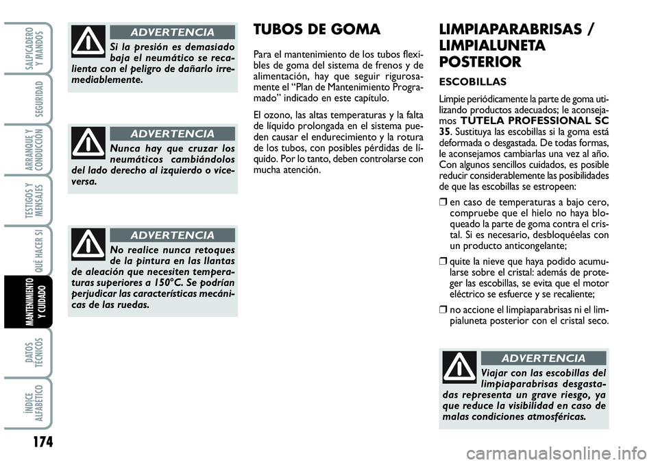 Abarth Grande Punto 2008 Manual de Empleo y Cuidado (in Spanish) 174
TESTIGOS Y
MENSAJES
DATOS
TÉCNICOS
ÍNDICE
ALFABÉTICO
SALPICADERO
Y MANDOS
SEGURIDAD
ARRANQUE Y
CONDUCCIÓN
QUÉ HACER SI
MANTENIMIENTOY CUIDADO
LIMPIAPARABRISAS /
LIMPIALUNETA
POSTERIOR
ES Abarth Grande Punto 2008 Manual de Empleo y Cuidado (in Spanish) 174
TESTIGOS Y
MENSAJES
DATOS
TÉCNICOS
ÍNDICE
ALFABÉTICO
SALPICADERO
Y MANDOS
SEGURIDAD
ARRANQUE Y
CONDUCCIÓN
QUÉ HACER SI
MANTENIMIENTOY CUIDADO
LIMPIAPARABRISAS /
LIMPIALUNETA
POSTERIOR
ES