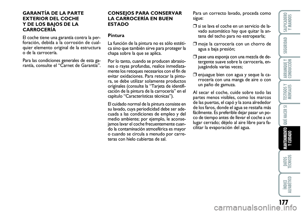 Abarth Grande Punto 2008 Manual de Empleo y Cuidado (in Spanish) 177
TESTIGOS Y
MENSAJES
DATOS
TÉCNICOS
ÍNDICE
ALFABÉTICO
SALPICADERO
Y MANDOS
SEGURIDAD
ARRANQUE Y
CONDUCCIÓN
QUÉ HACER SI
MANTENIMIENTO Y CUIDADO
GARANTÍA DE LA PARTE
EXTERIOR DEL COCHE
Y Abarth Grande Punto 2008 Manual de Empleo y Cuidado (in Spanish) 177
TESTIGOS Y
MENSAJES
DATOS
TÉCNICOS
ÍNDICE
ALFABÉTICO
SALPICADERO
Y MANDOS
SEGURIDAD
ARRANQUE Y
CONDUCCIÓN
QUÉ HACER SI
MANTENIMIENTO Y CUIDADO
GARANTÍA DE LA PARTE
EXTERIOR DEL COCHE
Y