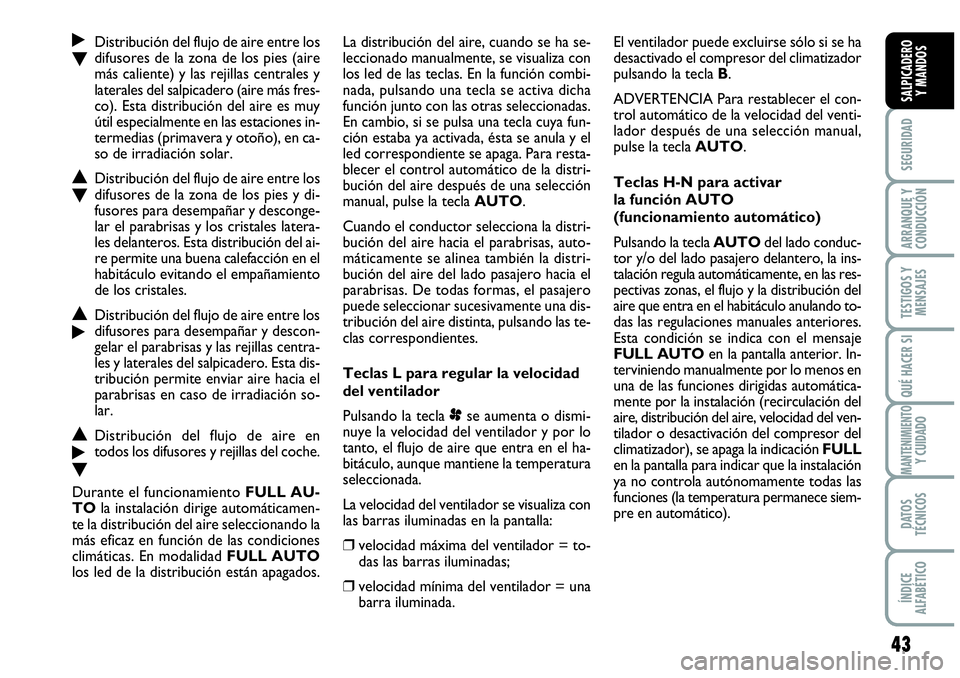 Abarth Grande Punto 2008 Manual de Empleo y Cuidado (in Spanish) 43
SEGURIDAD
ARRANQUE Y
CONDUCCIÓN
TESTIGOS Y
MENSAJES
QUÉ HACER SI
MANTENIMIENTOY CUIDADO
DATOS
TÉCNICOS
ÍNDICE
ALFABÉTICO
SALPICADERO
Y MANDOS
˙Distribución del flujo de aire entre los
O Abarth Grande Punto 2008 Manual de Empleo y Cuidado (in Spanish) 43
SEGURIDAD
ARRANQUE Y
CONDUCCIÓN
TESTIGOS Y
MENSAJES
QUÉ HACER SI
MANTENIMIENTOY CUIDADO
DATOS
TÉCNICOS
ÍNDICE
ALFABÉTICO
SALPICADERO
Y MANDOS
˙Distribución del flujo de aire entre los
O