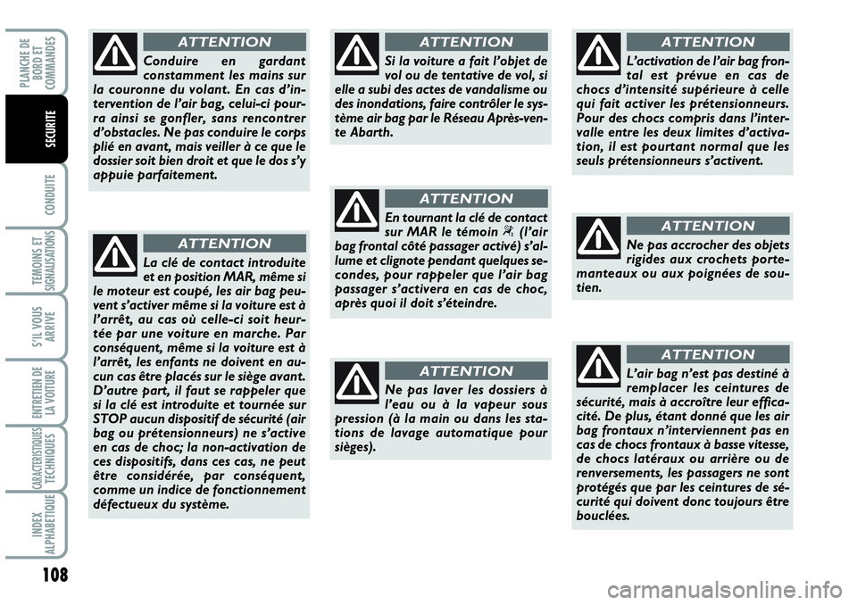 Abarth Grande Punto 2008 Notice dentretien (in French) 108
CONDUITE
TEMOINS ET SIGNALISATIONS
S’IL VOUS
ARRIVE
ENTRETIEN DE
LA VOITURE
CARACTERISTIQUES TECHNIQUES
INDEX
ALPHABETIQUE
PLANCHE DE
BORD ET
COMMANDES
SECURITE
Conduire en gardant
constamme Abarth Grande Punto 2008 Notice dentretien (in French) 108
CONDUITE
TEMOINS ET SIGNALISATIONS
S’IL VOUS
ARRIVE
ENTRETIEN DE
LA VOITURE
CARACTERISTIQUES TECHNIQUES
INDEX
ALPHABETIQUE
PLANCHE DE
BORD ET
COMMANDES
SECURITE
Conduire en gardant
constamme