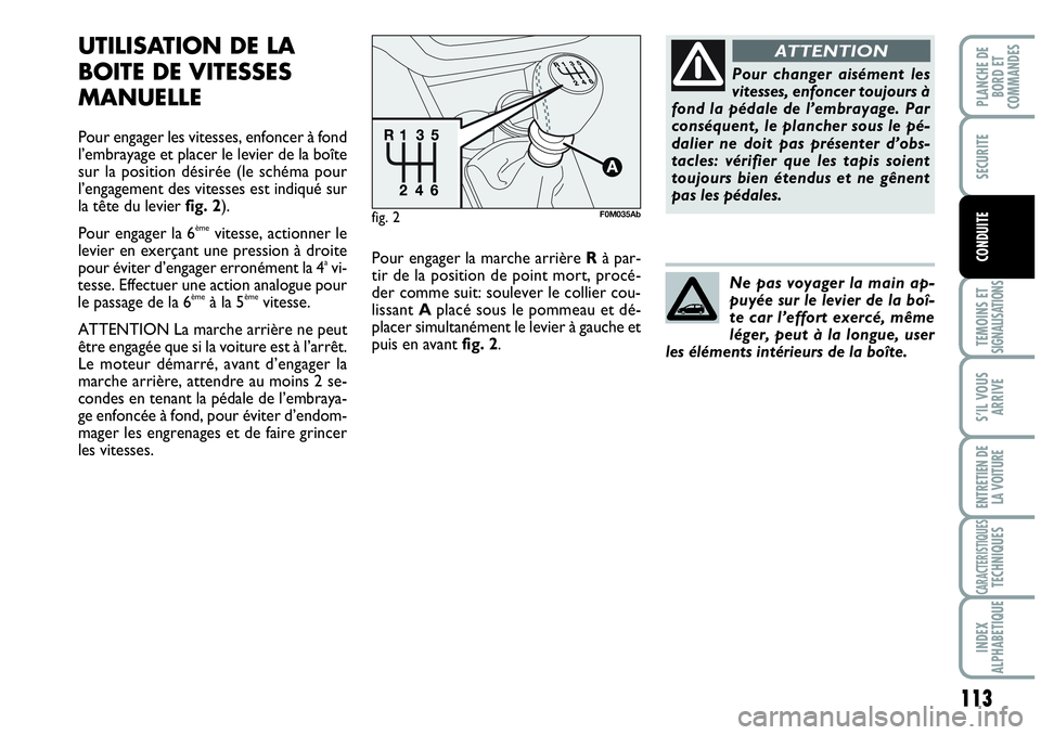 Abarth Grande Punto 2010 Notice dentretien (in French) 113
TEMOINS ET SIGNALISATIONS
S’IL VOUS
ARRIVE
ENTRETIEN DE
LA VOITURE
CARACTERISTIQUESTECHNIQUES
INDEX
ALPHABETIQUE
PLANCHE DE
BORD ET
COMMANDES
SECURITE
CONDUITE
UTILISATION DE LA
BOITE DE VITES Abarth Grande Punto 2010 Notice dentretien (in French) 113
TEMOINS ET SIGNALISATIONS
S’IL VOUS
ARRIVE
ENTRETIEN DE
LA VOITURE
CARACTERISTIQUESTECHNIQUES
INDEX
ALPHABETIQUE
PLANCHE DE
BORD ET
COMMANDES
SECURITE
CONDUITE
UTILISATION DE LA
BOITE DE VITES
