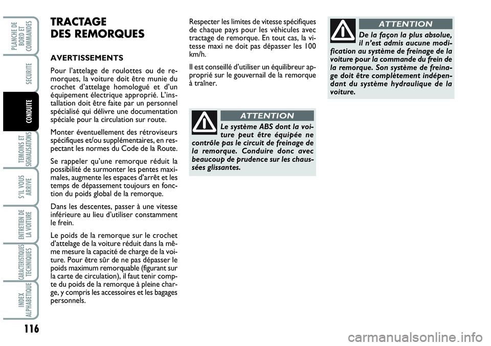 Abarth Grande Punto 2008  Notice dentretien (in French) 116
TEMOINS ET SIGNALISATIONS
S’IL VOUS
ARRIVE
ENTRETIEN DE 
LA VOITURE
CARACTERISTIQUESTECHNIQUES
INDEX 
ALPHABETIQUE
PLANCHE DE 
BORD ET 
COMMANDES
SECURITE
CONDUITELe système ABS dont la voi-
tu