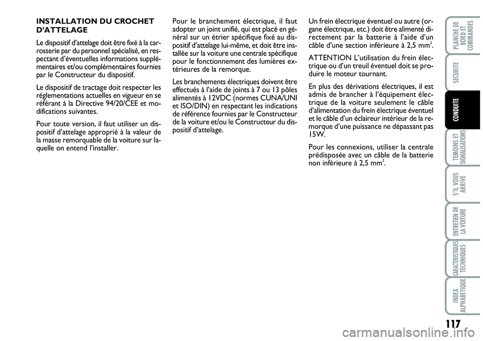 Abarth Grande Punto 2008  Notice dentretien (in French) 117
TEMOINS ET SIGNALISATIONS
S’IL VOUS
ARRIVE
ENTRETIEN DE 
LA VOITURE
CARACTERISTIQUESTECHNIQUES
INDEX 
ALPHABETIQUE
PLANCHE DE
BORD ET
COMMANDES
SECURITE
CONDUITE
INSTALLATION DU CROCHET 
D’ATT