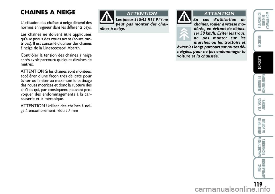 Abarth Grande Punto 2008 Notice dentretien (in French) 119
TEMOINS ET SIGNALISATIONS
S’IL VOUS
ARRIVE
ENTRETIEN DE
LA VOITURE
CARACTERISTIQUESTECHNIQUES
INDEX
ALPHABETIQUE
PLANCHE DE
BORD ET
COMMANDES
SECURITE
CONDUITE
CHAINES A NEIGE
L’utilisation Abarth Grande Punto 2008 Notice dentretien (in French) 119
TEMOINS ET SIGNALISATIONS
S’IL VOUS
ARRIVE
ENTRETIEN DE
LA VOITURE
CARACTERISTIQUESTECHNIQUES
INDEX
ALPHABETIQUE
PLANCHE DE
BORD ET
COMMANDES
SECURITE
CONDUITE
CHAINES A NEIGE
L’utilisation