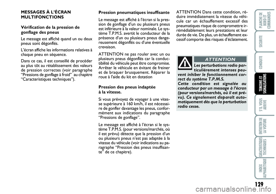 Abarth Grande Punto 2010  Notice dentretien (in French) 129
S’IL VOUS
ARRIVE
ENTRETIEN DE 
LA VOITURE
CARACTERISTIQUESTECHNIQUES
INDEX 
ALPHABETIQUE
PLANCHE DE 
BORD ET 
COMMANDES
SECURITE
CONDUITE
TEMOINS ET SIGNALISATIONS
MESSAGES À L’ÉCRAN
MULTIFO