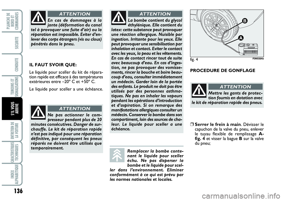 Abarth Grande Punto 2008 Notice dentretien (in French) 136
TEMOINS ET SIGNALISATIONS
ENTRETIEN DE
LA VOITURE
CARACTERISTIQUESTECHNIQUES
INDEX
ALPHABETIQUE
PLANCHE DE
BORD ET
COMMANDES
SECURITE
CONDUITE
S’IL VOUS
ARRIVE
IL FAUT SVOIR QUE:
Le liquide Abarth Grande Punto 2008 Notice dentretien (in French) 136
TEMOINS ET SIGNALISATIONS
ENTRETIEN DE
LA VOITURE
CARACTERISTIQUESTECHNIQUES
INDEX
ALPHABETIQUE
PLANCHE DE
BORD ET
COMMANDES
SECURITE
CONDUITE
S’IL VOUS
ARRIVE
IL FAUT SVOIR QUE:
Le liquide