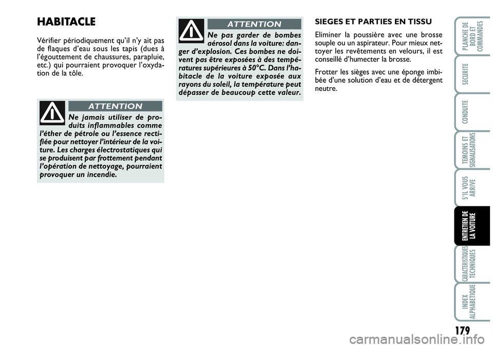 Abarth Grande Punto 2008 Notice dentretien (in French) 179
TEMOINS ET SIGNALISATIONS
CARACTERISTIQUESTECHNIQUES
INDEX
ALPHABETIQUE
PLANCHE DE
BORD ET
COMMANDES
SECURITE
CONDUITE
S’IL VOUS
ARRIVE
ENTRETIEN DE
LA VOITURE
SIEGES ET PARTIES EN TISSU
Eli Abarth Grande Punto 2008 Notice dentretien (in French) 179
TEMOINS ET SIGNALISATIONS
CARACTERISTIQUESTECHNIQUES
INDEX
ALPHABETIQUE
PLANCHE DE
BORD ET
COMMANDES
SECURITE
CONDUITE
S’IL VOUS
ARRIVE
ENTRETIEN DE
LA VOITURE
SIEGES ET PARTIES EN TISSU
Eli