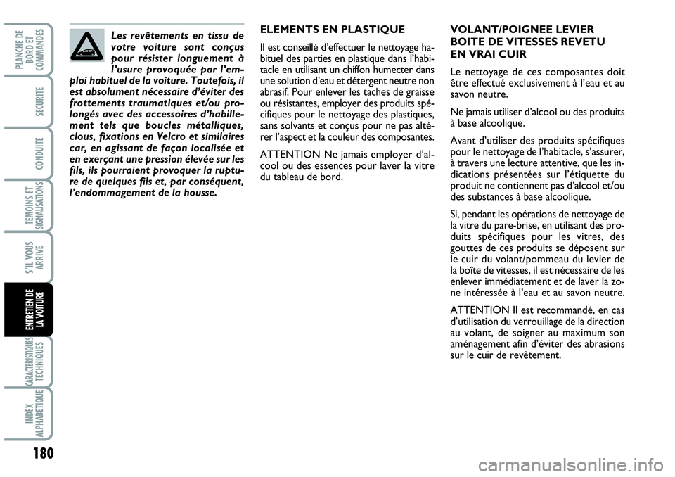 Abarth Grande Punto 2008 Notice dentretien (in French) 180
TEMOINS ET SIGNALISATIONS
CARACTERISTIQUESTECHNIQUES
INDEX
ALPHABETIQUE
PLANCHE DE
BORD ET
COMMANDES
SECURITE
CONDUITE
S’IL VOUS
ARRIVE
ENTRETIEN DE
LA VOITURE
ELEMENTS EN PLASTIQUE
Il est c Abarth Grande Punto 2008 Notice dentretien (in French) 180
TEMOINS ET SIGNALISATIONS
CARACTERISTIQUESTECHNIQUES
INDEX
ALPHABETIQUE
PLANCHE DE
BORD ET
COMMANDES
SECURITE
CONDUITE
S’IL VOUS
ARRIVE
ENTRETIEN DE
LA VOITURE
ELEMENTS EN PLASTIQUE
Il est c