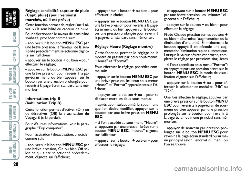 Abarth Grande Punto 2007 Notice dentretien (in French) 20
SECURITE
CONDUITE
TEMOINS ETSIGNALISATIONS
S’IL VOUS
ARRIVE
ENTRETIEN DE
LA VOITURE
CARACTERISTIQUESTECHNIQUES
INDEX
ALPHABETIQUE
PLANCHE DE
BORD ET
COMMANDES
– appuyer sur le bouton +ou bien Abarth Grande Punto 2007 Notice dentretien (in French) 20
SECURITE
CONDUITE
TEMOINS ETSIGNALISATIONS
S’IL VOUS
ARRIVE
ENTRETIEN DE
LA VOITURE
CARACTERISTIQUESTECHNIQUES
INDEX
ALPHABETIQUE
PLANCHE DE
BORD ET
COMMANDES
– appuyer sur le bouton +ou bien