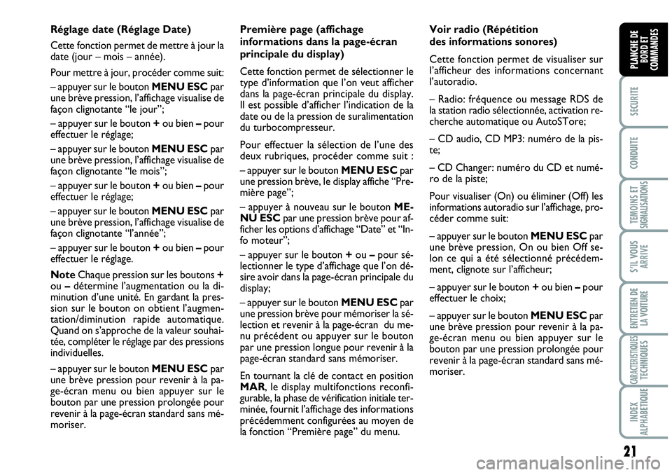Abarth Grande Punto 2010  Notice dentretien (in French) 21
SECURITE
CONDUITE
TEMOINS ETSIGNALISATIONS
S’IL VOUS
ARRIVE
ENTRETIEN DE
LA VOITURE
CARACTERISTIQUESTECHNIQUES
INDEX 
ALPHABETIQUE
PLANCHE DE
BORD ET
COMMANDES
Première page (affichage
informati