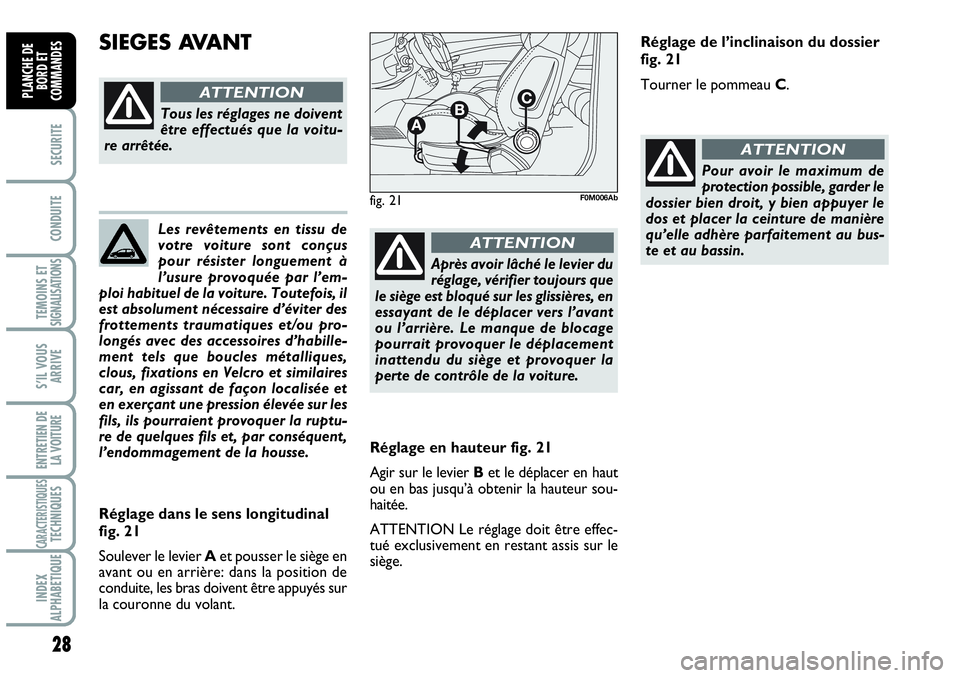 Abarth Grande Punto 2007 Notice dentretien (in French) Les revêtements en tissu de
votre voiture sont conçus
pour résister longuement à
l’usure provoquée par l’em-
ploi habituel de la voiture. Toutefois, il
est absolument nécessaire d’éviter Abarth Grande Punto 2007 Notice dentretien (in French) Les revêtements en tissu de
votre voiture sont conçus
pour résister longuement à
l’usure provoquée par l’em-
ploi habituel de la voiture. Toutefois, il
est absolument nécessaire d’éviter