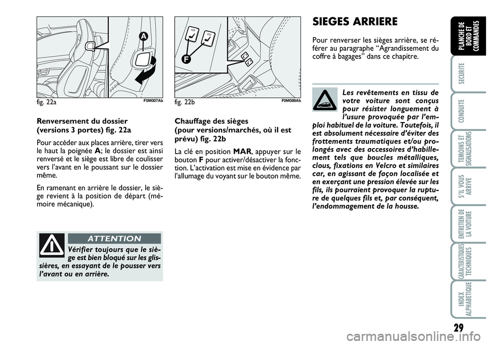 Abarth Grande Punto 2008 Notice dentretien (in French) 29
SECURITE
CONDUITE
TEMOINS ET SIGNALISATIONS
S’IL VOUS
ARRIVE
ENTRETIEN DE
LA VOITURE
CARACTERISTIQUESTECHNIQUES
INDEX
ALPHABETIQUE
PLANCHE DE
BORD ET
COMMANDES
Renversement du dossier
(versi Abarth Grande Punto 2008 Notice dentretien (in French) 29
SECURITE
CONDUITE
TEMOINS ET SIGNALISATIONS
S’IL VOUS
ARRIVE
ENTRETIEN DE
LA VOITURE
CARACTERISTIQUESTECHNIQUES
INDEX
ALPHABETIQUE
PLANCHE DE
BORD ET
COMMANDES
Renversement du dossier
(versi