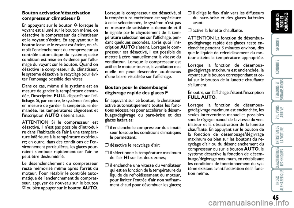 Abarth Grande Punto 2008 Notice dentretien (in French) 45
SECURITE
CONDUITE
TEMOINS ET SIGNALISATIONS
S’IL VOUS
ARRIVE
ENTRETIEN DE
LA VOITURE
CARACTERISTIQUESTECHNIQUES
INDEX
ALPHABETIQUE
PLANCHE DE
BORD ET
COMMANDES
Bouton activation/désactivatio Abarth Grande Punto 2008 Notice dentretien (in French) 45
SECURITE
CONDUITE
TEMOINS ET SIGNALISATIONS
S’IL VOUS
ARRIVE
ENTRETIEN DE
LA VOITURE
CARACTERISTIQUESTECHNIQUES
INDEX
ALPHABETIQUE
PLANCHE DE
BORD ET
COMMANDES
Bouton activation/désactivatio